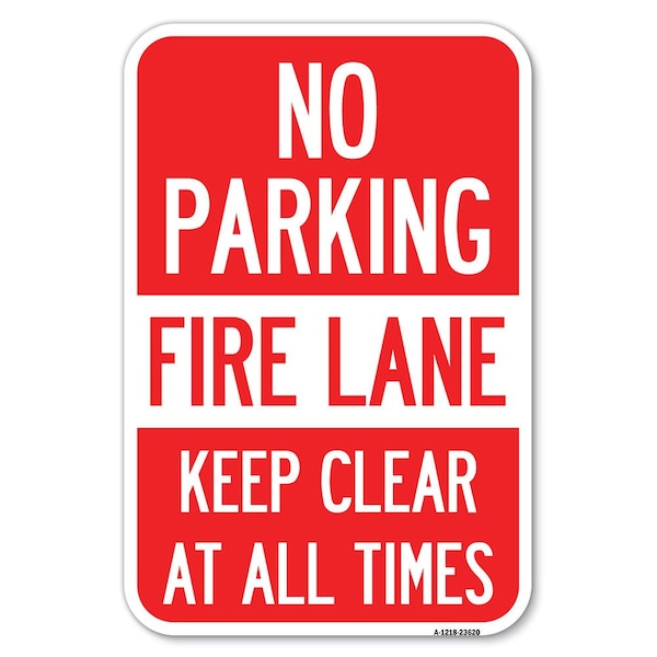 Signmission No Parking Fire Lane Keep Clear at All Times Heavy-Gauge Alum. Sign, 12" x 18", A-1218-23620 A-1218-23620 - main